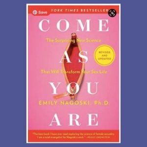 Come As You Are –  Emily Nagoski, PhD